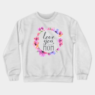 Love you mom Crewneck Sweatshirt